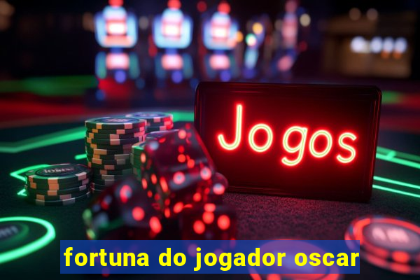 fortuna do jogador oscar